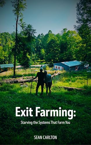 Exit Farming: Starving the Systems That Farm You (Kindle Edition)