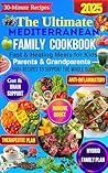 The Ultimate Mediterranean Family Cookbook: Fast & Healing Meals for Kids, Parents & Grandparents — 150+ Recipes to Support the Whole Body