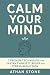Calm Your Mind: 7 Proven Te...