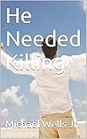 He Needed Killing