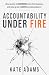 Accountability Under Fire by Kate Adams