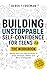 Building Unstoppable Self-Confidence for Teens 2.0 - The Work... by Derek T. Freeman Building Unstoppable Self-Confidence for Teens 2.0 - The Work... by Derek T. Freeman