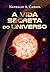 A vida secreta do universo