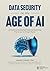 Data Security in the Age of AI by Anand Singh