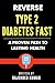 Reverse Type 2 Diabetes Fas...