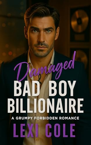 Damaged Bad Boy Billionaire: A Grumpy Forbidden Romance (Damaged Billionaire Music Mayhem Series)