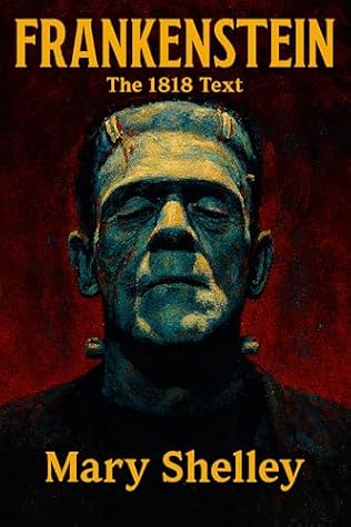 Frankenstein: The Original 1818 Text