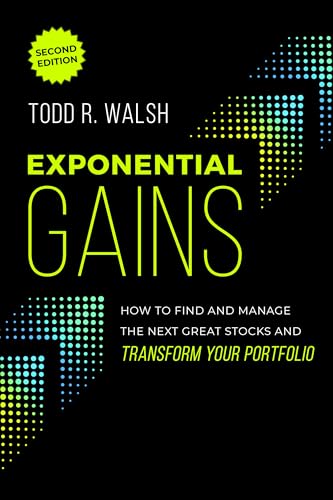 Exponential Gains (Second Edition): How to Find and Manage the Next Great Stocks and Transform Your Portfolio