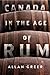 Canada in the Age of Rum (McGill-Queen's Studies in Early Can... by Allan Greer