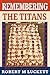Remembering the Titans by Robert M Luckett
