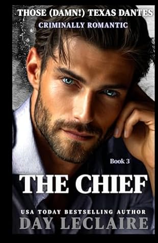 The Chief: (Steamy Mafia, Enemies-to-Lovers, Alpha Action and Adventure Romance) (Those (Damn!) Texas Dantes)