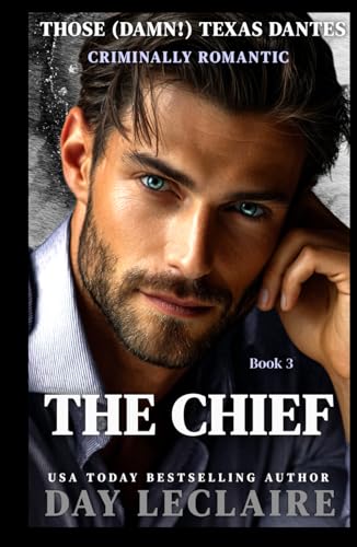 The Chief: (Steamy Mafia, Enemies-to-Lovers, Alpha Action and Adventure Romance) (Those (Damn!) Texas Dantes)