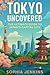 Tokyo Uncovered: The ultima...