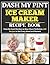 Dash My Pint Ice Cream Maker Recipe Book by Tony Rodriguez