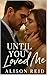 Until You Loved Me