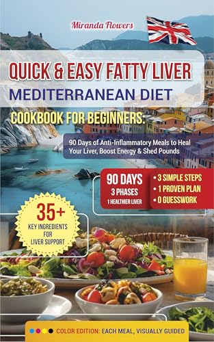 Quick & Easy Fatty Liver Mediterranean Diet Cookbook for Beginners: 90 Days of Anti-Inflammatory Meals to Heal Your Liver, Boost Energy & Shed Pounds (Kindle Edition)