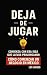 DEJA DE JUAGR: COMIENZA CON...