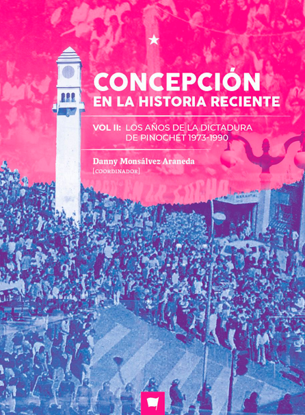 Concepción en la historia reciente, Volumen II: Los años de la dictadura de Pinochet 1973-1990