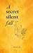 A Secret Silent Fall