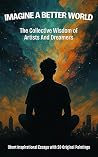 Imagine A Better World: The Collective Wisdom of Artists and Dreamers