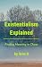 Existentialism Explained: Finding Meaning in Chaos
