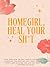 Homegirl, Heal Your Sh*t by Irene Márquez