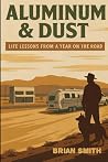 Aluminum & Dust: Life Lessons from a Year on the Road Aluminum & Dust: Life Lessons from a Year on the Road