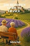 The retiree's guide to france: Relaxed Adventure, cultural treasures and timeless pleasures for the over 60 The retiree's guide to france: Relaxed Adventure, cultural treasures and timeless pleasures for the over 60