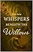 Whispers Beneath the Willows by Susan Daley