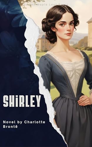Shirley: A Sweeping Novel of Love, Industry, and Social Change in 19th-Century England