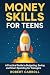Money Skills for Teens: A P...