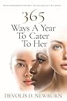 365 Ways a Year to Cater to Her: Because She Deserves Your Best-Not Occasionally, but Always