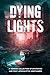 Dying Lights: A Horror Collection of Dystopian and Post-Apocalyptic Nightmares