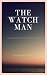 Thw Watch Man