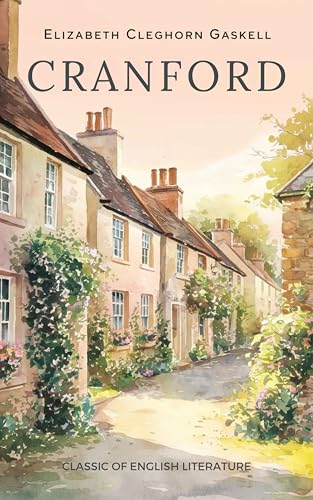 Cranford (Annotated): A Classic Literary Story of English Village Life