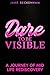 DARE TO BE VISIBLE: A Journ...
