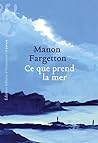 Ce que prend la mer by Manon Fargetton