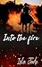 Into the Fire by ISLA JADE Into the Fire by ISLA JADE
