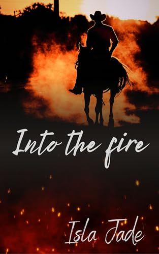 Into the Fire: A Cold Creek Romance. (Romance in Cold Creek. Book 1)