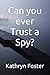 Can you ever Trust a Spy?