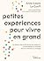 Petites expériences pour vivre en grand: Se libérer de la dictature des objectifs et réinventer la réussite dans un monde qui change