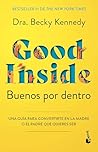 Buenos por dentro: Una guía para convertirte en la madre o el padre que quieres ser / Good Inside (Spanish Edition)