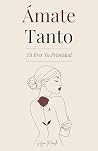 Ámate Tanto: Tú E...