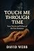 Touch Me Through Time: Love, Secrets and Echoes of the Past Romance