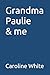 Grandma Paulie & me