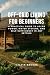 Off-Grid Living for Beginne...