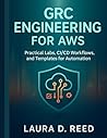 Grc engineering for Aws: Practical Labs, CI/CD Workflows, and Templates for Automation