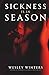 Sickness is in Season by Wesley Winters