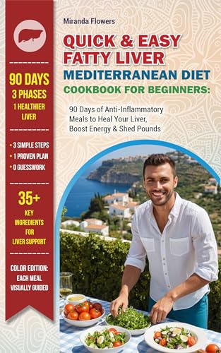 Quick & Easy Fatty Liver Mediterranean Diet Cookbook for Beginners: 90 Days of Anti-Inflammatory Meals to Heal Your Liver, Boost Energy & Shed Pounds (Kindle Edition)