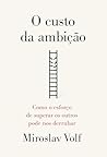O custo da ambiçã...